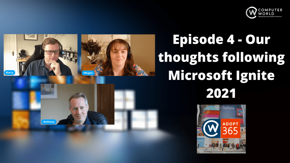 Adopt 365 Podcast – Episode 4 – Our thoughts from Microsoft Ignite