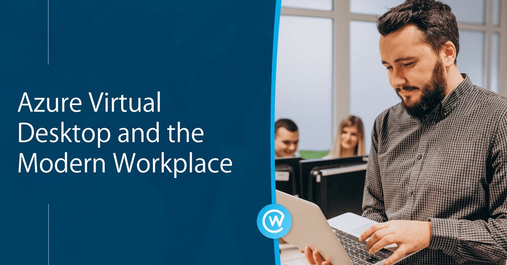 Azure Virtual Desktop and the Modern Workplace