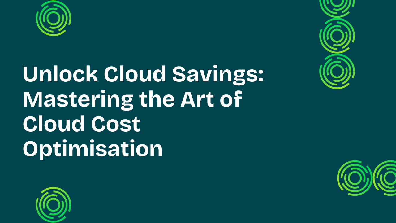 Unlock Cloud Savings: Mastering the Art of Cloud Cost Optimisation